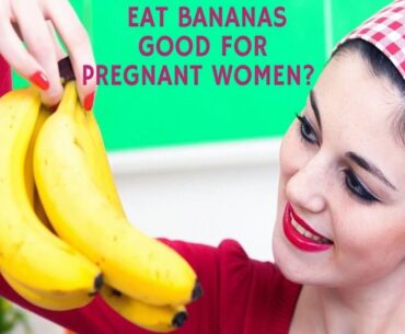 Is it safe to eat banana during pregnancy