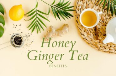 You must know about these honey ginger tea benefits 3