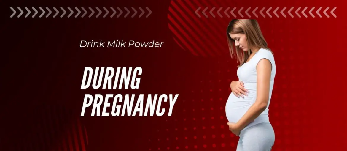 When should you drink milk powder during pregnancy