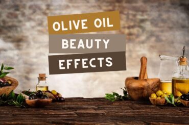 Beauty effects of olive oil