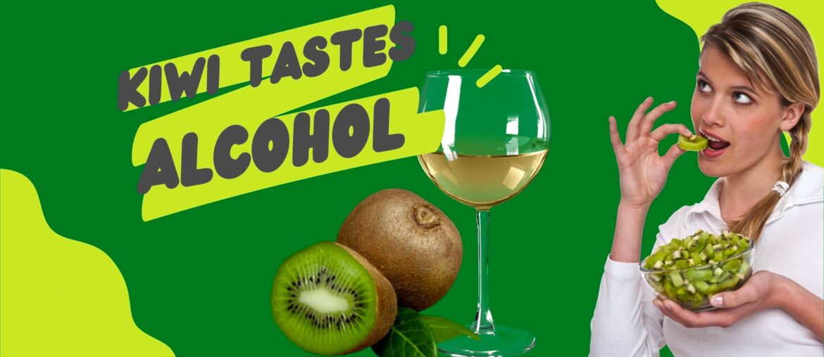 Why does your kiwi taste like alcohol
