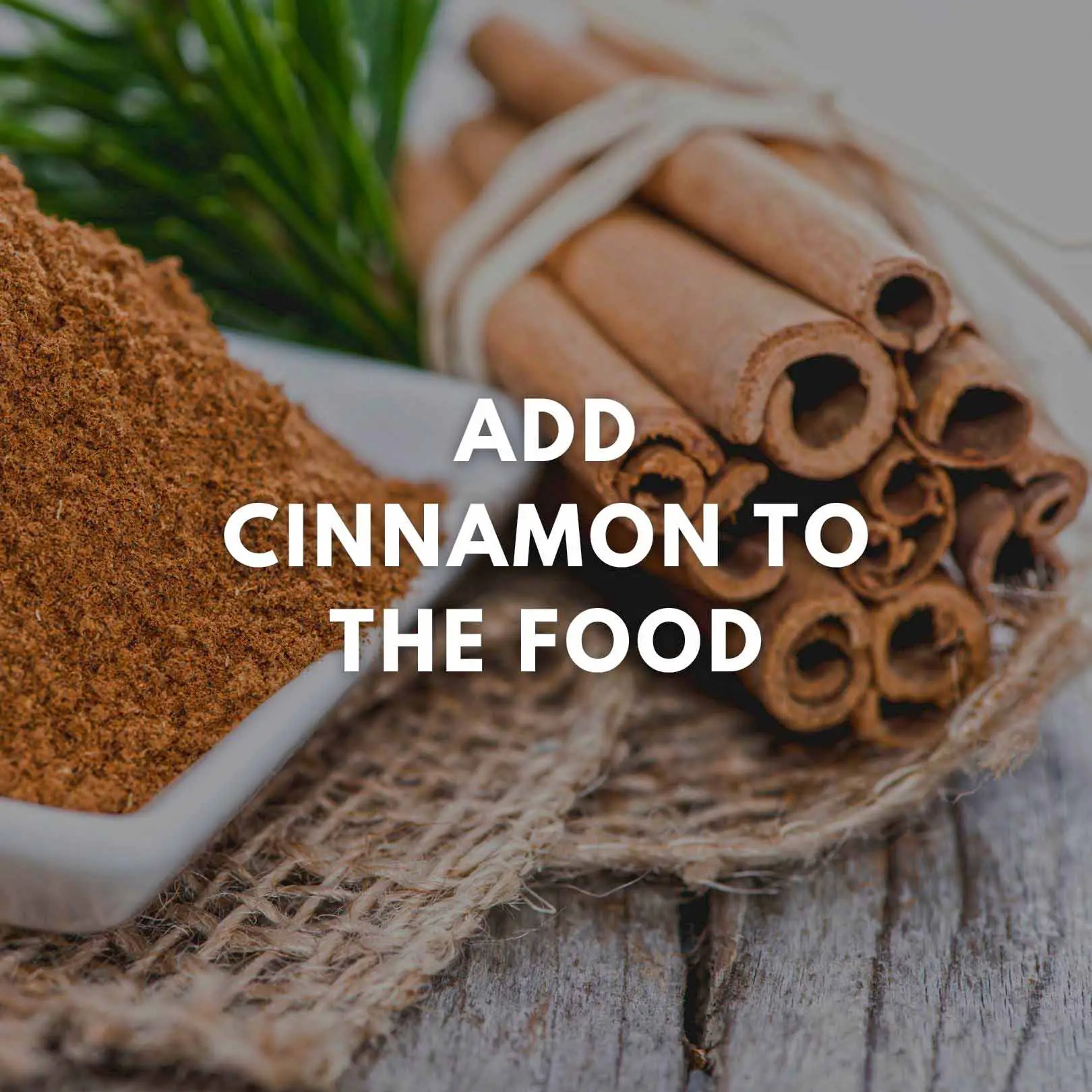 Add cinnamon to the food