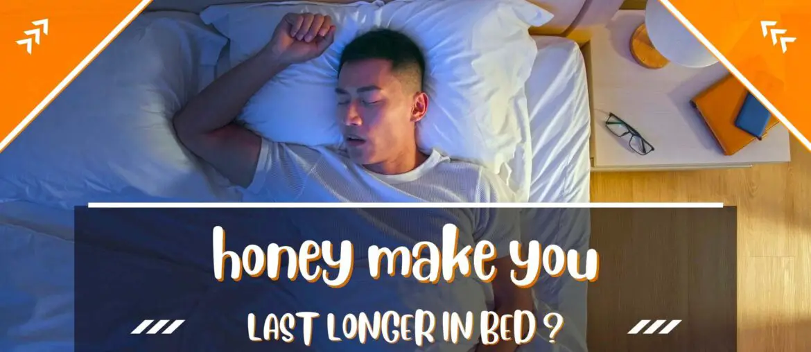 Does honey make you last longer in bed