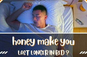 Does honey make you last longer in bed