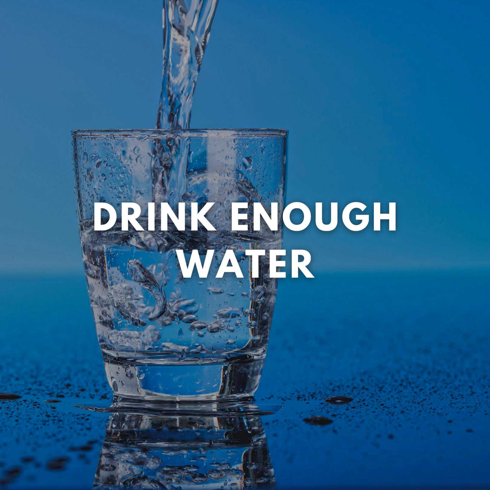 Drink enough water