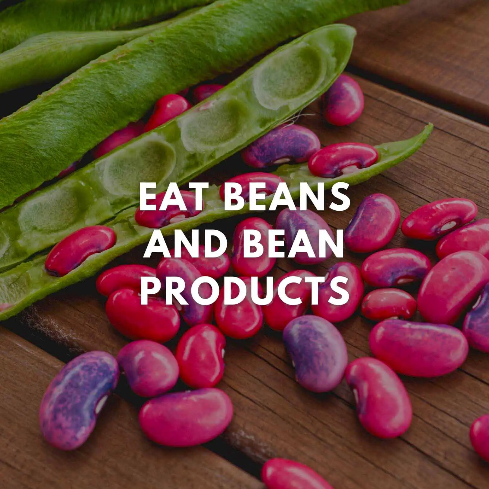 Eat beans and bean products