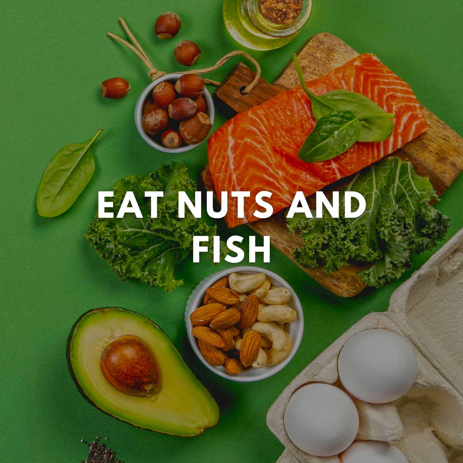 Eat nuts and fish