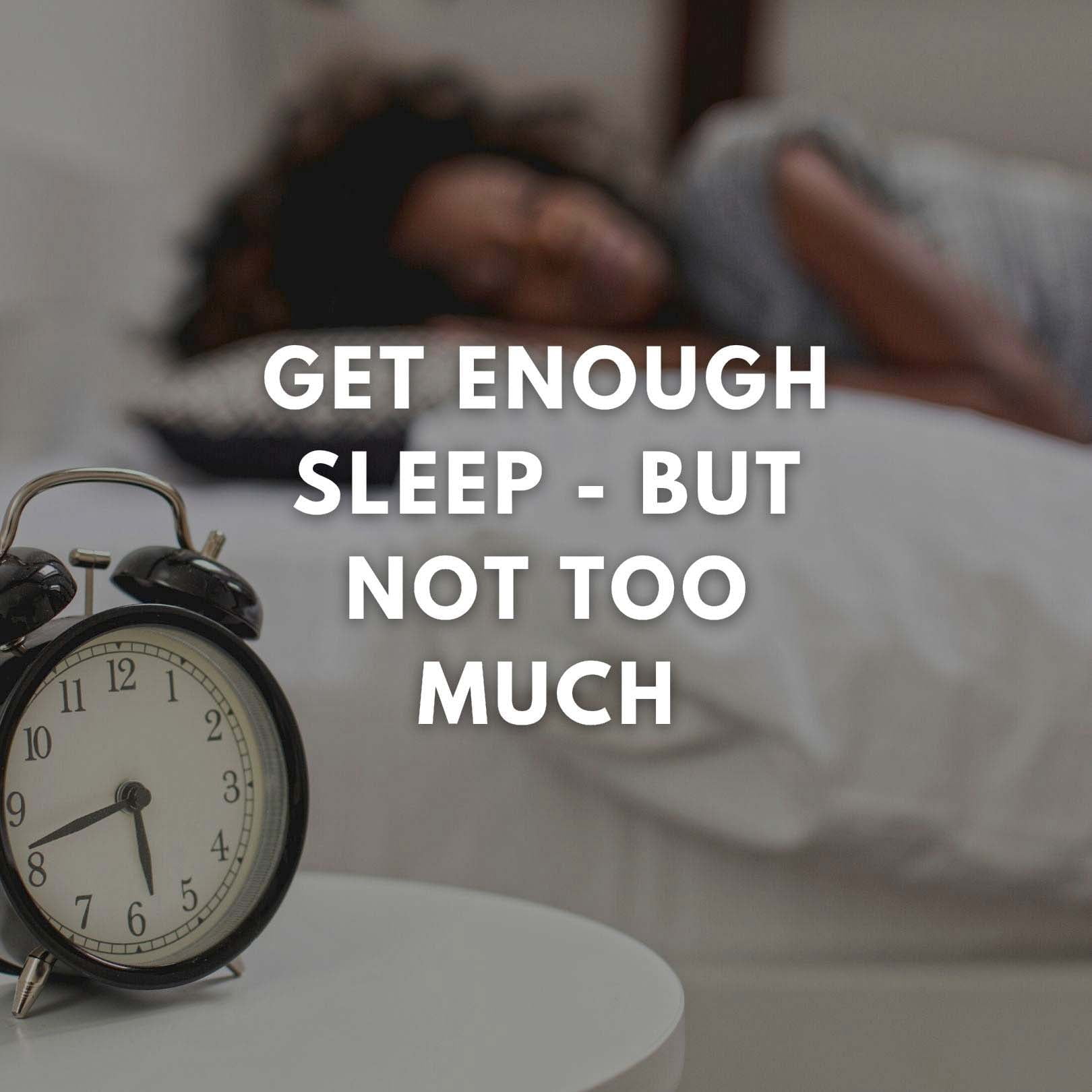 Get enough sleep