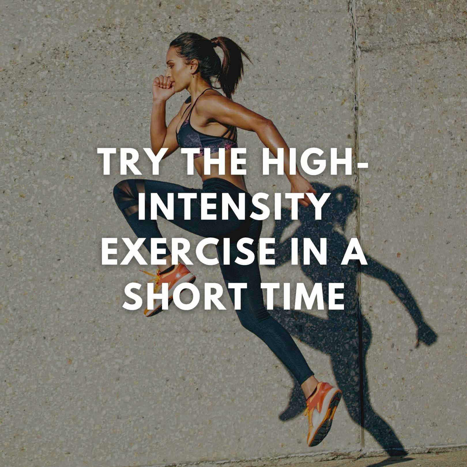 High-intensity exercise in a short time