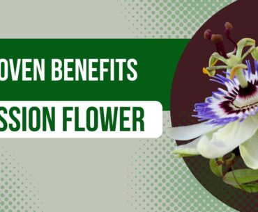 Proven benefits of passion flower