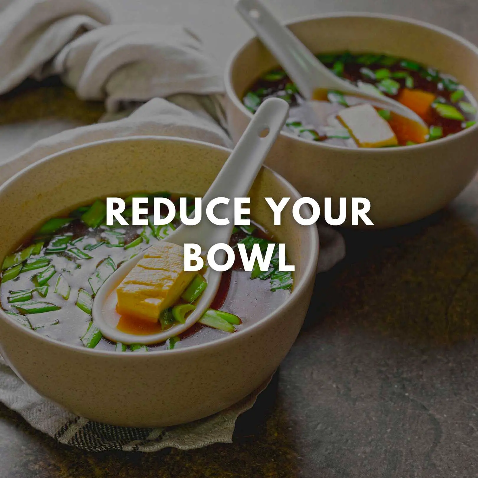 Reduce your bowl