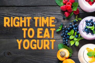 Right time to eat yogurt