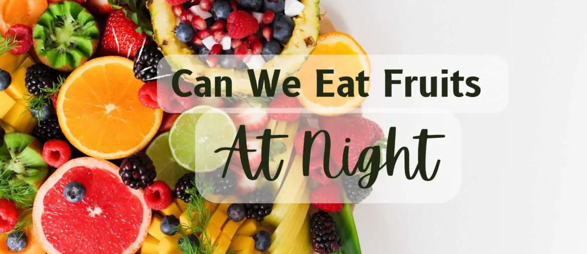 Can we eat fruits at night