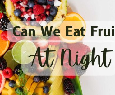 Can we eat fruits at night