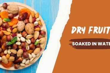 Which dry fruits should be soaked in water
