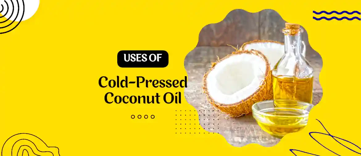 Uses of cold pressed coconut oil