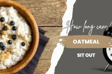 How long can oatmeal sit out