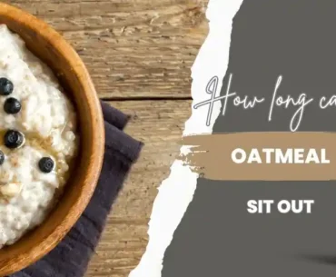 How long can oatmeal sit out