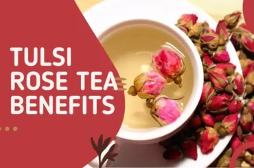 Tulsi rose tea benefits